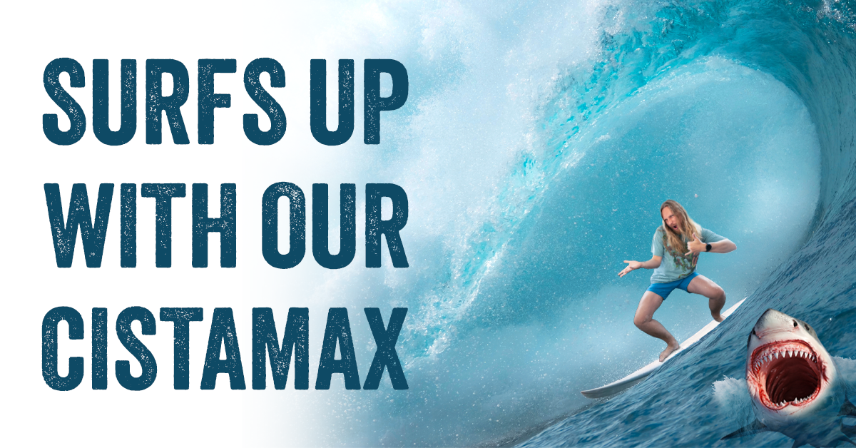 Surfs Up With Our CistaMAX