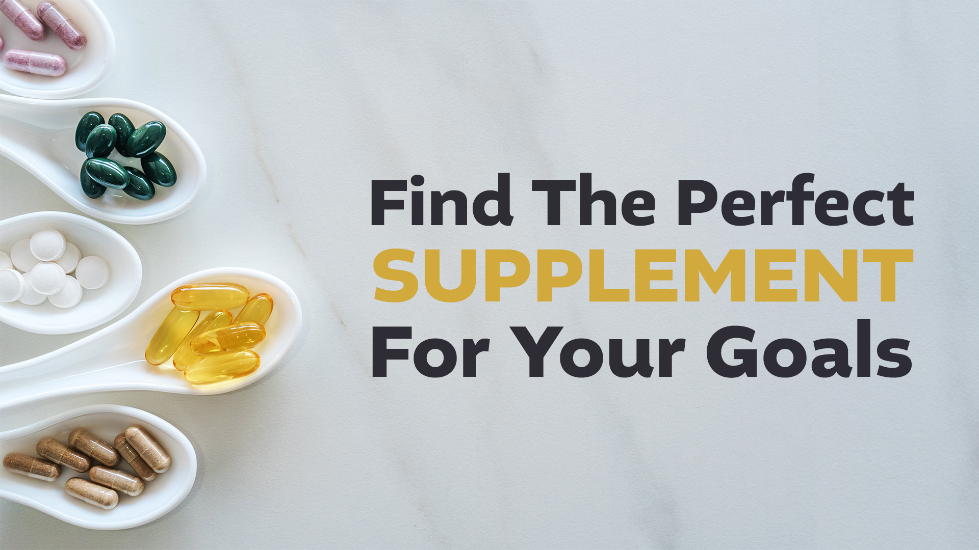 Find the perfect supplement for your goals